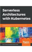 Serverless Architectures with Kubernetes