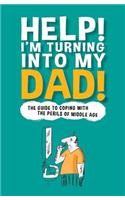 Help! I'm Turning Into My Dad!: A Guide to Surviving Your Mid-Life Crisis