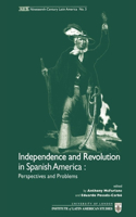 Independence and Revolution in Spanish America