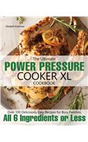 The Ultimate Power Pressure Cooker XL Cookbook: Over 100 Deliciously Easy Recipes for Busy Families, All 6 Ingredients or Less