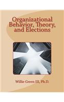 Organizational Behavior, Theory, and Elections