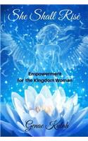 She Shall Rise: Empowerment for the Kingdom Woman