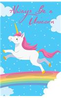Journal Notebook Always Be A Unicorn