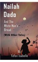 Nailah Dado and the White Man's Bread With Other Tales