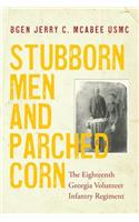 Stubborn Men and Parched Corn: The Eighteenth Georgia Volunteer Infantry Regiment