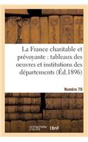 La France Charitable Et Prévoyante: Tableaux Des Oeuvres Et Institutions Des Départements. NR 79