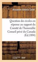 Mémoire de Monseigneur Taché Sur La Question Des Écoles: En Réponse Au Rapport Du Comité de l'Honorable Conseil Privé Du Canada