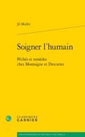 Soigner l'Humain: Peches Et Remedes Chez Montaigne Et Descartes