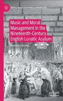 Music and Moral Management in the Nineteenth-Century English Lunatic Asylum