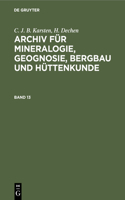 C. J. B. Karsten; H. Dechen: Archiv Für Mineralogie, Geognosie, Bergbau Und Hüttenkunde. Band 13