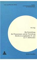 Die Entwicklung Des Finanzwesens Und Der Verwaltung Zuerichs Im Ausgehenden 16. Und Im 17. Jahrhundert: (28 Geist Und Werk Der Zeiten)