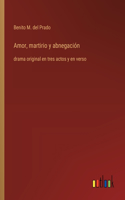 Amor, martirio y abnegación