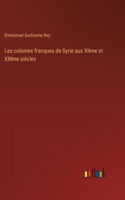 Les colonies franques de Syrie aux XIIme et XIIIme siècles