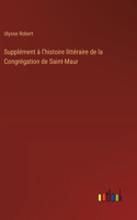Supplément à l'histoire littéraire de la Congrégation de Saint-Maur