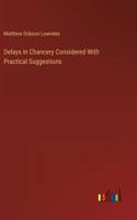 Delays in Chancery Considered With Practical Suggestions