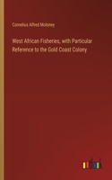 West African Fisheries, with Particular Reference to the Gold Coast Colony