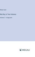 Rob Roy; In Two Volumes: Volume 2 - in large print