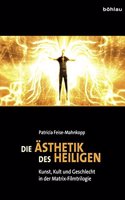 Die Asthetik Der Heiligen: Kunst, Kult Und Geschlecht in Der Matrix-Filmtrilogie