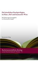 Die Kaiserlichen Druckprivilegien Im Haus-, Hof- Und Staatsarchiv Wien: Verzeichnis Der Akten Vom Anfang Des 16. Jahrhunderts Bis Zum Ende Des Deutschen Reichs (1806)