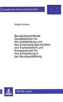 Berufsuebergreifende Qualifikationen fuer die Urteilsbildung und das Entscheidungsverhalten von Facharbeitern und Konsequenzen fuer ihre Entwicklung in der Berufsausbildung