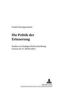 Die Politik Der Erinnerung: Studien Zur Stadtgeschichtsschreibung Genuas Im 12. Jahrhundert