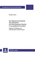 Der Eigentumsvorbehalt Des Deutschen Und Franzoesischen Rechts Im Europaeischen Kontext: Zugleich Ein Beitrag Zum Internationalen Insolvenzrecht