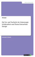 Vor- und Nachteile der Solarenergie. Schülerarbeit zum Thema Erneuerbare Energie