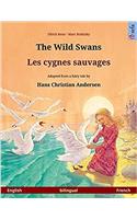 The Wild Swans - Les Cygnes Sauvages. Bilingual Children's Book Adapted from a Fairy Tale by Hans Christian Andersen (English - French)