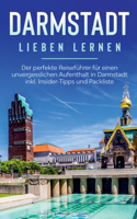 Darmstadt lieben lernen: Der perfekte Reiseführer für einen unvergesslichen Aufenthalt in Darmstadt inkl. Insider-Tipps und Packliste