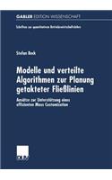 Modelle und verteilte Algorithmen zur Planung getakteter Fließlinien: Ansätze zur Unterstützung eines effizienten Mass Customization(Schriften zur quantitativen Betriebswirtschaftslehre)
