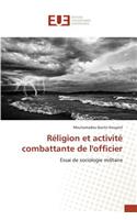 Réligion Et Activité Combattante de l'Officier: (Omn.Univ.Europ.)