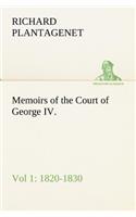 Memoirs of the Court of George IV. 1820-1830 (Vol 1) From the Original Family Documents