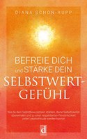 Befreie Dich und starke Dein Selbstwertgefuhl: Wie du dein Selbstbewusstsein starken, deine Selbstzweifel uberwinden und zu einer respektierten Personlichkeit voller Lebensfreude werden kannst
