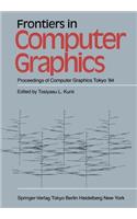 Frontiers in Computer Graphics: Proceedings of Computer Graphics Tokyo '84