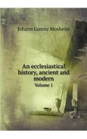 An ecclesiastical history, ancient and modern Volume 1