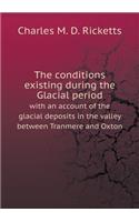 The Conditions Existing During the Glacial Period with an Account of the Glacial Deposits in the Valley Between Tranmere and Oxton