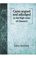 Cases argued and adjudged in the High court of chancery: (English)