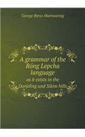 A grammar of the Ro&#769;ng Lepcha language as it exists in the Dorjeling und Sikim hills