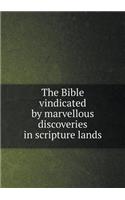 The Bible Vindicated by Marvellous Discoveries in Scripture Lands