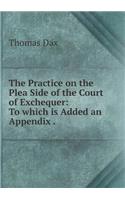 The Practice on the Plea Side of the Court of Exchequer