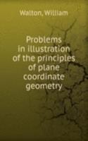 Problems in illustration of the principles of plane coordinate geometry