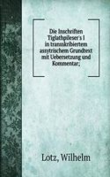 Die Inschriften Tiglathpileser's I in transskribiertem assytrischem Grundtext mit Uebersetzung und Kommentar