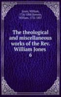theological and miscellaneous works of the Rev. William Jones