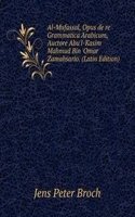 Al-Mufassal, Opus de re Grammatica Arabicum, Auctore Abu'l-Kasim Mahmud Bin 'Omar Zamahsario. (Latin Edition)
