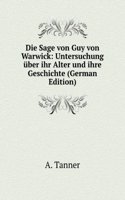Die Sage von Guy von Warwick: Untersuchung uber ihr Alter und ihre Geschichte (German Edition)