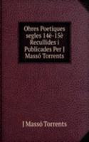 Obres Poetiques segles 14e-15e Recullides i Publicades Per J Masso Torrents