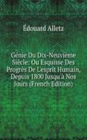Genie Du Dix-Neuvieme Siecle: Ou Esquisse Des Progres De L'esprit Humain, Depuis 1800 Jusqu'a Nos Jours (French Edition)