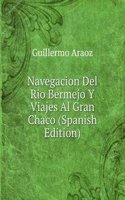 Navegacion Del Rio Bermejo Y Viajes Al Gran Chaco (Spanish Edition)