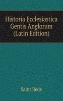 Historia Ecclesiastica Gentis Anglorum (Latin Edition)