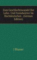 Zum Geschlechtswandel Der Lehn- Und Fremdworter Im Hochdeutschen . (German Edition)